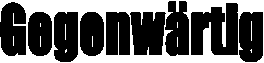 Gegenwärtig